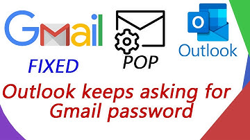 Solved - Outlook keeps asking for gmail password