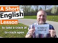Learn the English Phrases TO TAKE A CRACK AT and TO CRACK OPEN