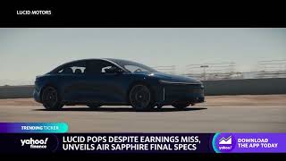 Lucid stock rises despite earnings miss, unveils Air Sapphire: Trending Ticker