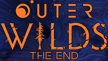 The End - Outer Wilds Part 31 END - Let