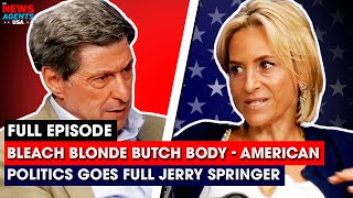 Bleach blonde butch body - American politics goes full Jerry Springer | The News Agents USA