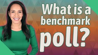 What is a benchmark poll?