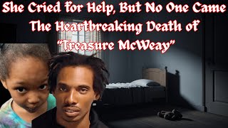 “Locked Away and Forgotten: The Chilling Death of 4-Year-Old Treasure McWeay”