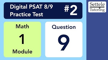 Digital PSAT 8/9 #2, Math Module 1, Question 9 (numeracy)