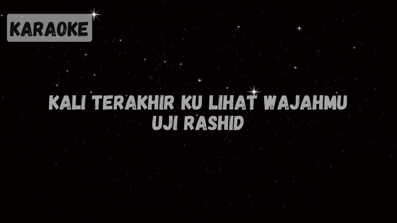 Uji Rashid - Kali Terakhir Ku Lihat Wajahmu [Karaoke]