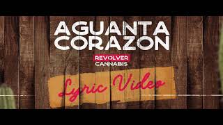 Video thumbnail of "Aguanta Corazon - (Video Con Letra) - Revolver Cannabis"