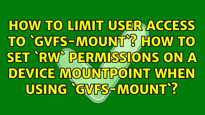 How to limit user access to `gvfs-mount`? How to set `rw` permissions on a device mountpoint...