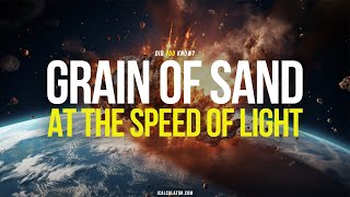 Did You Know? What If a Grain of Sand Hit Earth at Light Speed