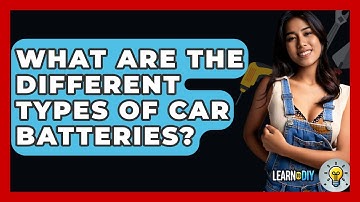 What Are The Different Types Of Car Batteries? - LearnToDIY360.com