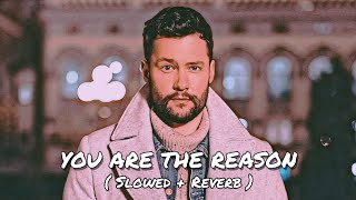 YOU ARE THE REASON ( SLOWED + REVERB ) | CALUM SCOTT | USE HEADPHONES 🎧