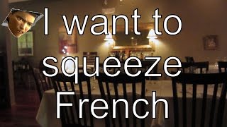 I want to squeeze French