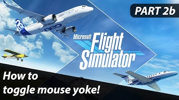 How to toggle mouse yoke to enable/disable it - Microsoft Flight Simulator - Tutorial - Part 2b