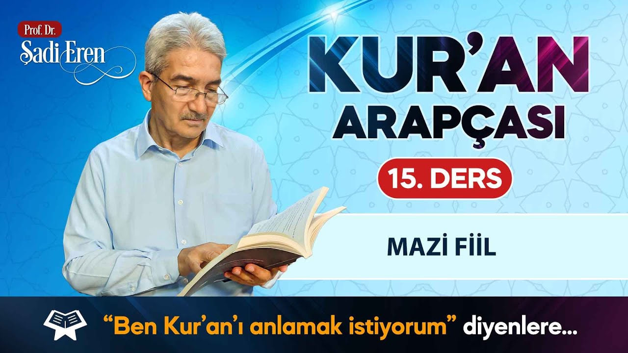 Kur'an Arapçası - Mazi Fiil - 15. Ders | Prof. Dr. Şadi EREN