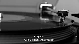 Ayla Dikmen Anlamazdın - Acapella Müziksiz Vokal + Şarkı 