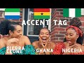 The Accent Tag Video You Need: Sierra Leone🇸🇱 , Ghana 🇬🇭 & Nigeria 🇳🇬
