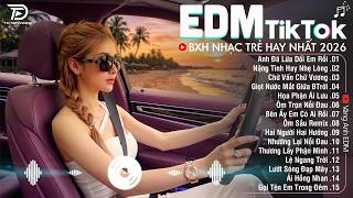 EDM Hay Nhất 2026🎧BXH Nhạc Trẻ Remix Cực Cháy🎧Top 15 Bản EDM Triệu View Hay Hơn Bản Gốc