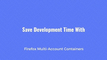 Save Time Working With Sessions Using Firefox Multi-Account Containers
