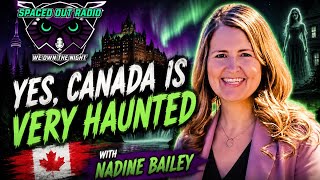 Yes, Canada is VERY Haunted with Nadine Bailey
