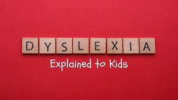 Dyslexia Explained to Kids