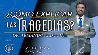 Dr. Armando Alducin ¿Cómo explicar las Tragedias?