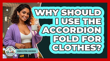Why Should I Use The Accordion Fold For Clothes? - Homekeeping Handbook