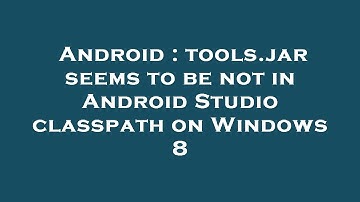 Android : tools.jar seems to be not in Android Studio classpath on Windows 8