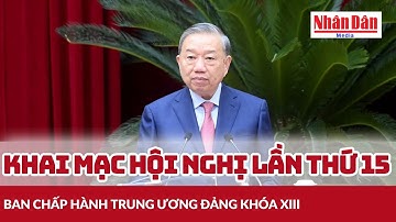 Khai mạc Hội nghị lần thứ 15 Ban Chấp hành Trung ương Đảng khóa XIII | Báo Nhân Dân