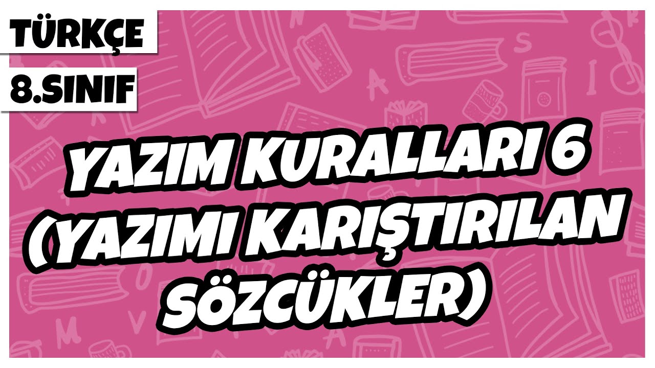 8. Sınıf Türkçe - Yazım Kuralları 6 (Yazımı Karıştırılan Sözcükler) | 2022