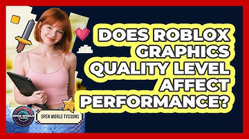 Does Roblox Graphics Quality Level Affect Performance? - Open World Tycoons