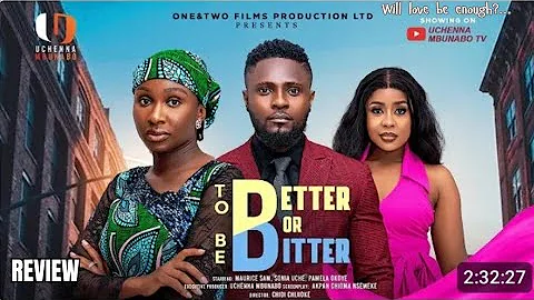 TO BE BETTER OR BITTER REVIEW(LATEST NOLLYWOOD MOVIE REVIEW: MAURICE SAM, SONIA UCHE, PAMELA OKOYE)