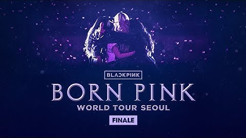 BLACKPINK - [BORN PINK REPLAY] WORLD TOUR SEOUL FINALE (2023) 