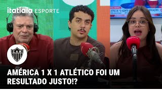 SURPREENDEU OU DECEPCIONOU? COMENTARISTAS REAGEM A AMÉRICA 1 X 1 ATLÉTICO! CONFIRA!