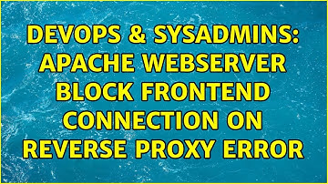 DevOps & SysAdmins: Apache Webserver block frontend connection on reverse proxy error