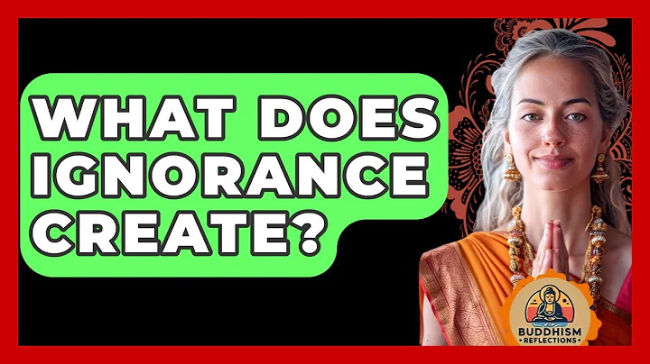 What Does Ignorance Create? - Buddhism Reflections