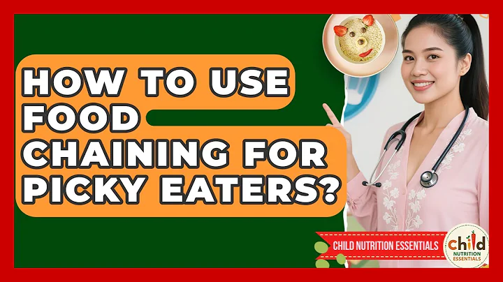 How To Use Food Chaining For Picky Eaters? - Child Nutrition Essentials