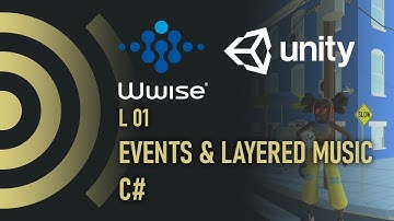 WWise Time L01 - Events & Layered Music | WWise | Unity