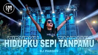 DJ PARGOY • DJ HIDUPKU SEPI TANPAMU YANG - KUCINTA DIRIMU KUBENCI HADIRMU STYLE KARNAFAL