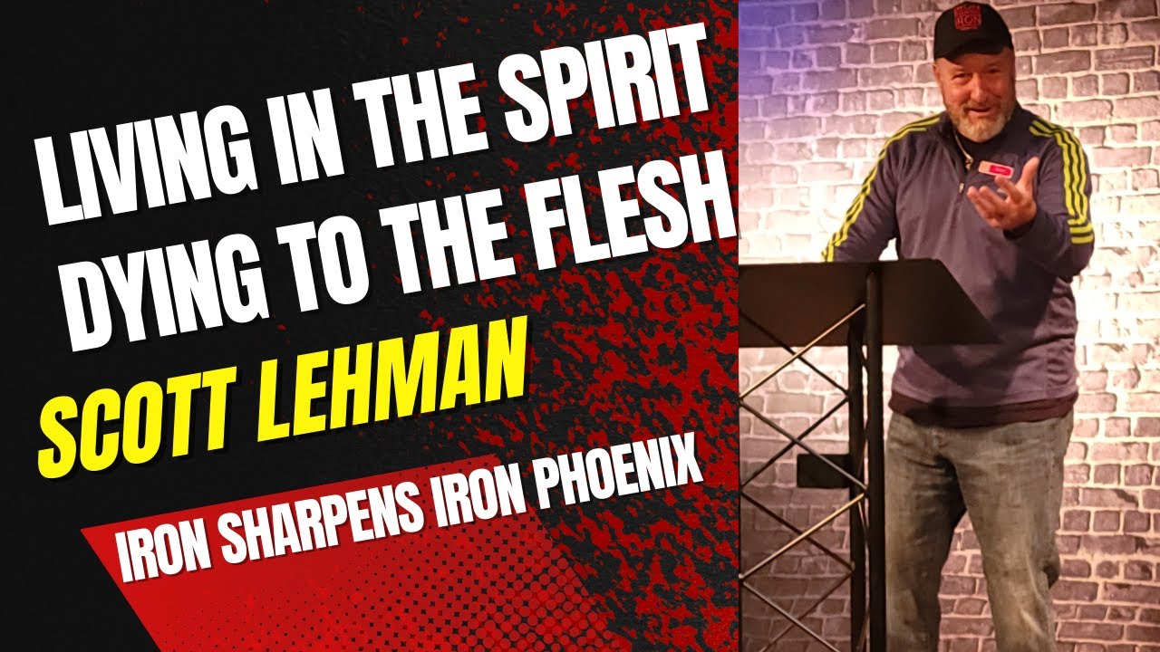 Living in the Spirit Dying to the Flesh Scott Lehman YouTube