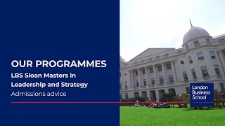 LBS Sloan Masters in Leadership and Strategy Admissions Advice | London Business School
