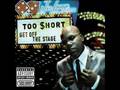 Too $hort - Get Off The Stage