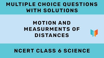 NCERT CLASS 6 - Science - Motion And Measurement Of Distances