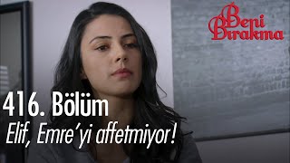 Elif, Emreyi Affetmiyor - Beni Bırakma