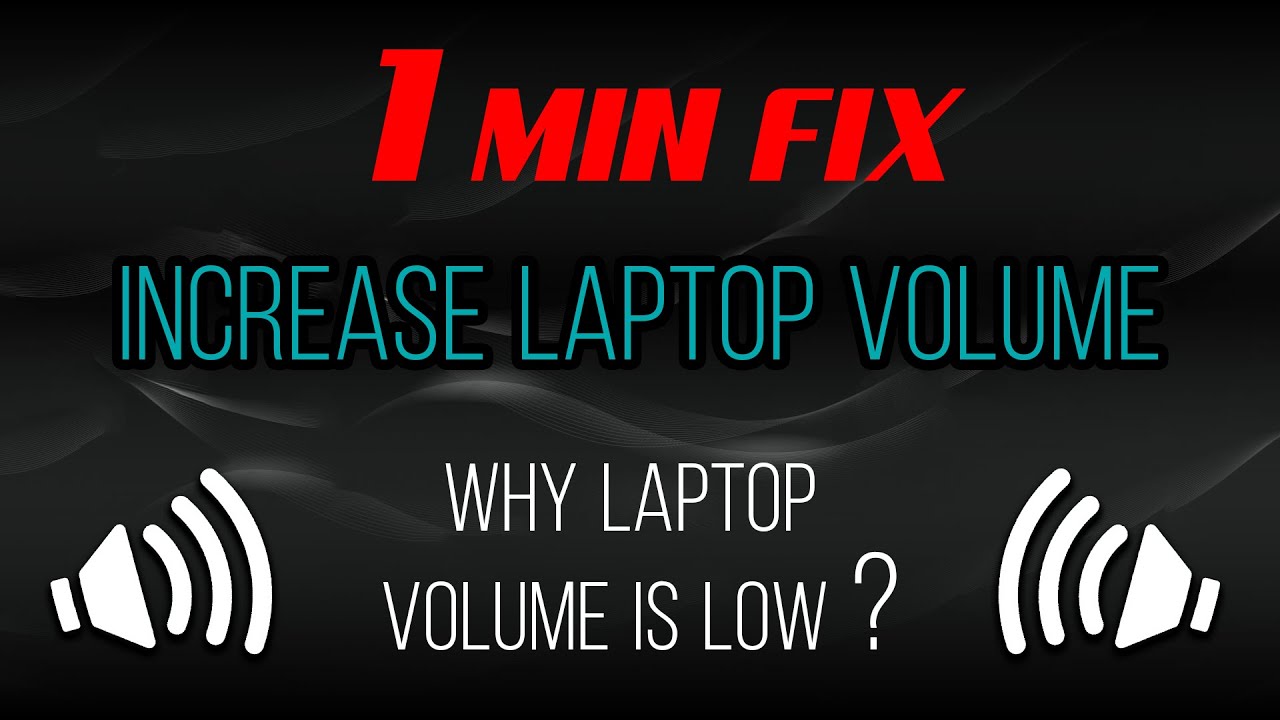 Increase Laptop Volume Why Laptop Volume is Low Increase PC volume