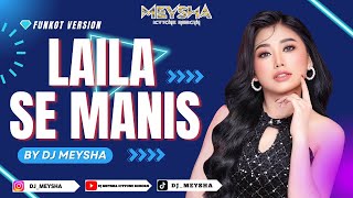 FUNKOT MADURA - LAILA SE MANIS [NEW VERSION VIRAL TIKTOK 2025] || BY DJ MEYSHA