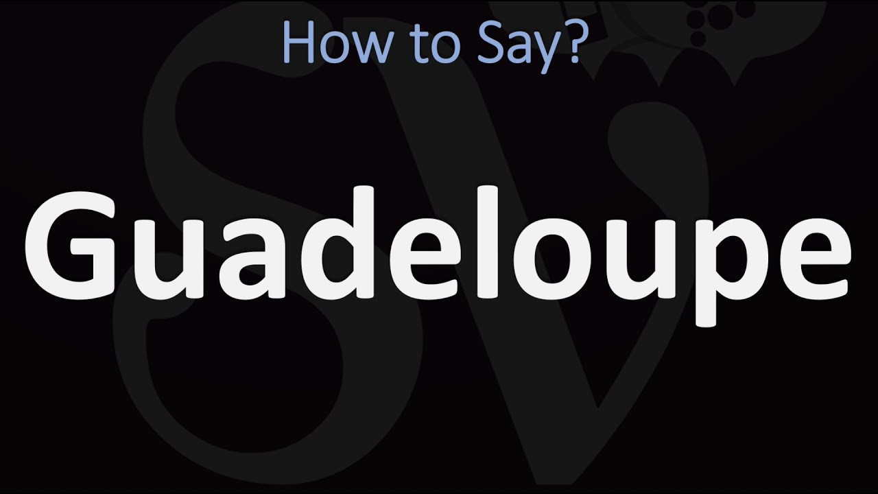 How To Pronounce Guadeloupe