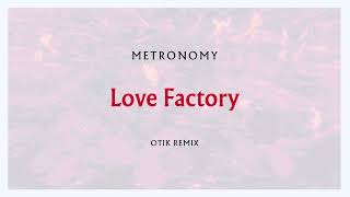 Metronomy - Love Factory (Otik Remix) [Official Audio]