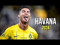 Cristiano Ronaldo 2024 ❯ Havana | Skills &amp; Goals | HD