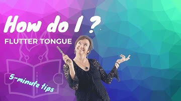 "How Do I?" - Flutter tongue - 5 minute TIPS