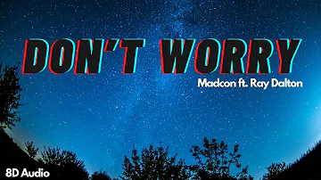 Don’t Worry | Madcon ft. Ray Dalton | 8D Audio