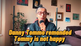 Danny Tommo Remanded. Tommy Robinson Is Not Happy. Footage Included Outside Court